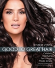 Image for Good to great hair  : celebrity hairstyling techniques made simple