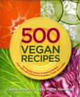 Image for 500 Vegan Recipes : An Amazing Variety of Delicious Recipes, from Chilis and Casseroles to Crumbles, Crisps, and Cookies