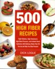Image for 500 High Fiber Recipes : Fight Diabetes, High Cholesterol, High Blood Pressure, and Irritable Bowel Syndrome with Delicious Meals That Fill You Up and Help You Shed Pounds!