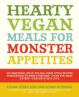 Image for Hearty vegan meals for monster appetites  : lip-smacking, belly-filling, home-style recipes guaranteed to keep everyone - even the meat eaters - fantastically full