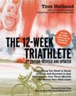 Image for The 12-week triathlete  : train for a triathlon in just three months