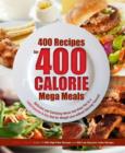 Image for 400 recipes for 400 calorie mega meals  : delicious and satisfying meals that keep you to a 1200-calories-a-day diet for weight loss without starving yourself