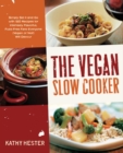 Image for The vegan slow cooker  : simply set it and go with 150 recipes for intensely flavorful, fuss-free fare everyone (vegan or not!) will devour