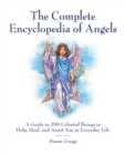 Image for The complete encyclopedia of angels  : a guide to 200 celestial beings to help, heal, and assist you in everyday life