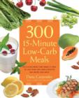 Image for 300 15-minute low-carb recipes  : hundreds of delicious meals that let you live your low-carb lifestyle and never look back
