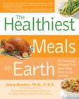 Image for The healthiest meals on earth  : the surprising, unbiased truth about what meals to eat and why