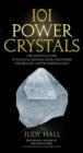Image for 101 power crystals  : the ultimate guide to magical crystals, gems, and stones for healing and transformation
