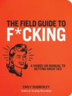 Image for The Field Guide to F*CKING : A Hands-on Manual to Getting Great Sex