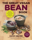 Image for The great vegan bean book  : legumes, lentils, and peas galore! more than 100 delicious plant-based dishes packed with the kindest protein in town! most recipes are soy- and gluten-free!