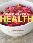 Image for Fermented foods for health  : use the power of probiotic foods to improve your digestion, strengthen your immunity, and prevent illness