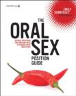 Image for The oral sex position guide  : 69 wild positions for amazing oral pleasure every which way