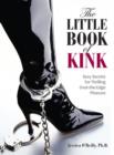 Image for The little book of kink  : sexy secrets for thrilling over-the-edge pleasure