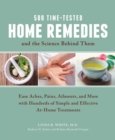 Image for 500 time-tested home remedies and the science behind them  : ease aches, pains, ailments, and more with hundreds of simple and effective at-home treatments