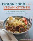 Image for Fusion food in the vegan kitchen  : 125 comfort food classics, reinvented with an ethnic twist!