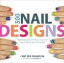 Image for 500 nail designs  : inspired and inventive looks for every mood and occasion