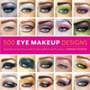 Image for 500 eye makeup designs  : inspired and inventive looks for mood and occasion