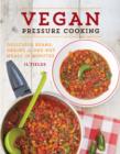 Image for Vegan pressure cooking  : delicious beans, grains, and one-pot meals in minutes