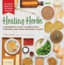 Image for Healing herbs  : a beginner&#39;s guide to identifying, foraging, and using medicinal plants