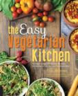 Image for The easy vegetarian kitchen  : 50 classic recipes with seasonal variations for hundreds of fast, delicious plant-based meals