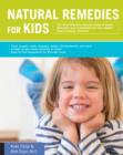 Image for Natural remedies for kids  : the most effective natural, make-at-home remedies and treatments for your child&#39;s most common ailments