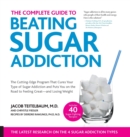 Image for The complete guide to beating sugar addiction  : the cutting-edge program that cures your type of sugar addiction and puts you on the road to feeling great - and losing weight!