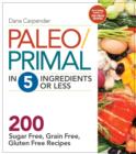 Image for Paleo/primal in 5 ingredients or less  : more than 200 sugar free, grain free, gluten free recipes