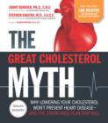 Image for The great cholesterol myth + 100 recipes for preventing and reversing heart disease  : why lowering your cholesterol won&#39;t prevent heart disease and the statin free plan and diet that will