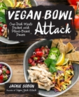 Image for Vegan bowl attack!  : more than 100 one-dish meals packed with plant-based power
