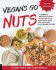 Image for Vegans go nuts!  : celebrate protein-packed nuts and seeds with more than 100 delicious plant-based recipes