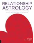 Image for Relationship astrology  : the beginner&#39;s guide to charting and predicting love, romance, chemistry, and compatibility
