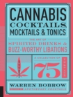 Image for Cannabis cocktails, mocktails, and tonics  : the art of spirited drinks and buzz-worthy libations