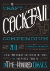 Image for The craft cocktail compendium  : contemporary interpretations and inspired twists on time-honored classics
