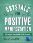 Image for Crystals for positive manifestation  : a practical sourcebook of 100 crystals