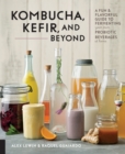 Image for Ferment your drinks: a fun and flavorful guide to making your own kombucha, kefir, kvass, mead, cider, and more