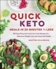 Image for Quick Keto Meals in 30 Minutes or Less: 100 Easy Prep-and-Cook Low-Carb Recipes for Maximum Weight Loss and Improved Health