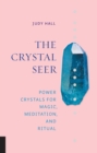 Image for The crystal seer  : power crystals for magic, meditation &amp; ritual