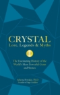 Image for Crystal Lore, Legends &amp; Myths : The Fascinating History of the World&#39;s Most Powerful Gems and Stones
