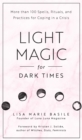 Image for Light Magic for Dark Times : More than 100 Spells, Rituals, and Practices for Coping in a Crisis