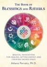 Image for The Book of Blessings and Rituals : Magical Invocations for Healing, Setting Energy, and Creating Sacred Space