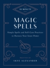 Image for 10-minute magic spells  : simple spells and self-care practices to harness your inner power