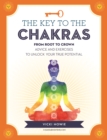 Image for The Key to the Chakras : From Root to Crown: Advice and Exercises to Unlock Your True Potential