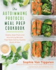Image for Autoimmune protocol meal prep cookbook  : weekly meal plans and nourishing recipes that make eating healthy quick &amp; easy
