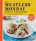 Image for Meatless Monday family cookbook  : kid-friendly, plant-based recipes (go meatless one day a week - or every day!)