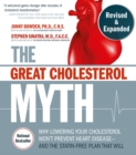 Image for The great cholesterol myth  : why lowering your cholesterol won&#39;t prevent heart disease - and the statin-free plan that will