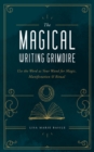 Image for The Magical Writing Grimoire : Use the Word as Your Wand for Magic, Manifestation &amp; Ritual