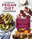 Image for The beginner&#39;s pegan diet cookbook  : plant-forward recipes combining the best of the paleo and vegan diets for lifelong health