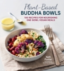 Image for Plant-based Buddha bowls  : 100 recipes for nourishing one-bowl vegan meals