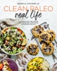 Image for Clean Paleo real life  : easy meals and time-saving tips for making clean Paleo sustainable for life