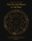 Image for The ultimate guide to the witch&#39;s wheel of the year  : rituals, spells &amp; practices for magical sabbats, holidays &amp; celebrations : Volume 10
