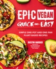 Image for Epic Vegan Quick and Easy : Simple One-Pot and One-Pan Plant-Based Recipes